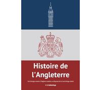 Histoire de l'Angleterre: De la Bretagne romaine à l’Angleterre moderne, au Royaume-Uni et à son héritage colonial