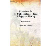 Histoire de l'architecture. Tome 1 Auguste Choisy 1899 [Hardcover]
