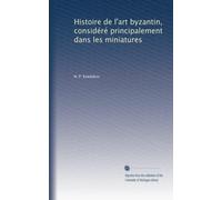 Histoire de l'art byzantin, considéré principalement dans les miniatures