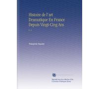 Histoire de l'art Dramatique En France Depuis Vingt-Cing Ans: V. 5