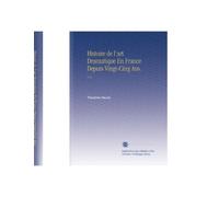 Histoire de l'art Dramatique En France Depuis Vingt-Cing Ans.: V. 6