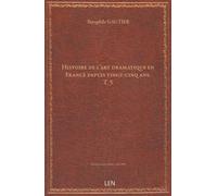 Histoire de l'art dramatique en France depuis vingt-cinq ans. T. 5 / Théophile Gautier...
