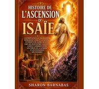 HISTOIRE DE L'ASCENSION D'ISAIE: Confrontation au palais royal entrainant l'exil et le silence, vetements de gloire decrits lors des rencontres celestes, conflit cosmique entre les forces de la lumier
