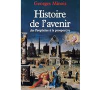 Histoire de l'avenir: Des prophètes à la prospective