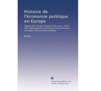 Histoire de l'économie politique en Europe: Depuis les anciens jusqu'à nos jours, suivie d'un bibliographie raisonnée des principaux ouvrages d'économie politique: Volume 1
