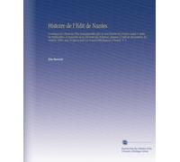 Histoire de l'Edit de Nantes: Contenant les Choses les Plus Remarquables Qui Se Sont Passées En France Avant & Après Sa Publication, À l'occasion de ... Edit Jusques À Present. V. 2 (French Edition)