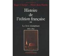 Histoire de l'édition française: Le livre triomphant (1660-1830)