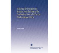 Histoire de l'empire de Russie Sous le Règne de Catherine Ii et À la Fin du Dixhuitième Siècle: V.3