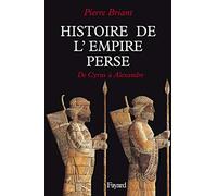 Histoire De L'Empire Perse. De Cyrus A Alexandre