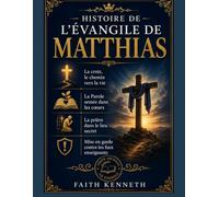 HISTOIRE DE L'ÉVANGILE DE MATTHIAS: La croix, le chemin vers la vie La Parole semée dans les cœurs La prière dans le lieu secret Mise en garde contre les faux enseignants