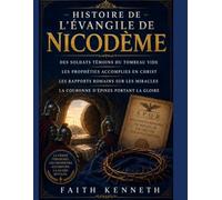 HISTOIRE DE L'ÉVANGILE DE NICODÈME: Des soldats témoins du tombeau vide Les prophéties accomplies en Christ Les rapports romains sur les miracles La couronne d'épines portant la gloire