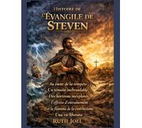 HISTOIRE DE L'ÉVANGILE DE STEVEN: Au cœur de la tempête : Un témoin inébranlable ; Des horizons inexplorés ; L'effet d'entraînement et la flamme de la conviction ; Une vie libérée