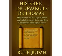 HISTOIRE DE L'ÉVANGILE DE THOMAS:: Dévoiler les secrets de la sagesse antique et dévoiler les mystères du message divin et intemporel d'un enseignant éternel