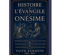HISTOIRE DE L'ÉVANGILE D'ONÉSIME:: L'Économie du Royaume au-dessus de la Loi de l'Empire La Réunion dans la Maison où les Murs sont Tombés Une Petite Histoire qui a Changé une Grande Culture
