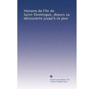 Histoire de l'île de Saint-Domingue, depuis sa découverte jusqu'à ce jour