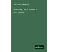 Histoire de l'impôt en France: Partie 2, Tome 2
