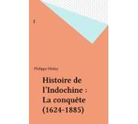Histoire De Lindochine : La Conquête (1624-1885) (ebook)