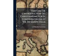Histoire De L'introduction Du Christianisme Sur Le Continentrusse Et Vie De Sainte Olga