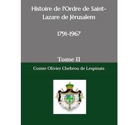 Histoire de l'Ordre de Saint-Lazare de Jérusalem période 1791-1967: Tome II (Sancti Lazari)