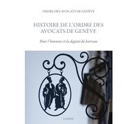 Histoire de l'Ordre des Avocats de Genève: Pour l'honneur et la dignité du barreau