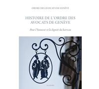 Histoire de l'Ordre des Avocats de Genève: Pour l'honneur et la dignité du barreau