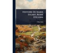 Histoire De Marie Stuart, Reine D'Ã(c)cosse
