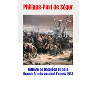 Histoire de Napoléon et de la Grande Armée pendant l'année 1812