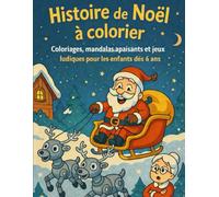 HISTOIRE DE NOËL A COLORIER: Coloriages sur le thème de Noël, mandalas apaisants et jeux ludiques pour les enfants dès 6 ans