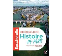 Histoire de Paris: l'histoire de Paris et de ses habitants, de la Lutèce gallo-romaine au Grand Paris