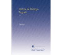 Histoire de Philippe-Auguste: V. 1