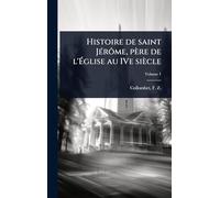 Histoire de saint JÃ(c)rôme, père de l'Église au IVe siècle