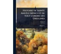Histoire de sainte Angèle MÃ(c)rici et de tout l'ordre des Ursulines