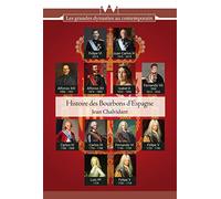 Histoire des Bourbons d'Espagne: De Felipe V à Felipe VI, trois siècles de règnes interrompus