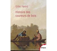 Histoire des coureurs de bois: Amérique du Nord (1600-1840)