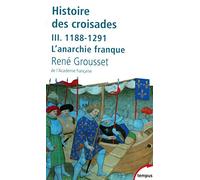 Histoire des croisades et du royaume franc de Jérusalem: Tome 3, 1188-1291 L'anarchie franque