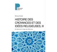Histoire des croyances et des idées religieuses: Volume 3, De Mahomet à l'âge des réformes