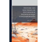 Histoire des doctrines de psychologie physiologique contemporaines