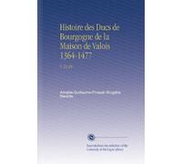 Histoire des Ducs de Bourgogne de la Maison de Valois 1364-1477: V. 22-24