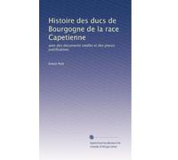 Histoire des ducs de Bourgogne de la race Capetienne: avec des documents inedits et des pieces justificatives.: Volume 4