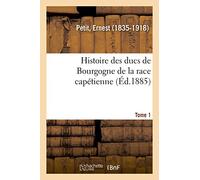 Histoire des ducs de Bourgogne de la race capétienne. Tome 1