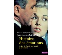 Histoire des émotions: vol. 3. De la fin du XIXe siècle à nos jours (Points Histoire)