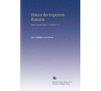 Histoire des Empereurs Romains: Depuis Auguste Jusqu'a Constantin, V. 2