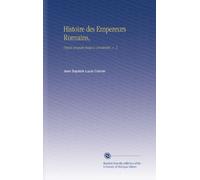 Histoire des Empereurs Romains,: Depuis auguste jusqu'a constantin, v. 3