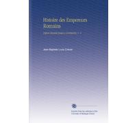 Histoire des Empereurs Romains: Depuis Auguste Jusqu'a Constantin, V. 4