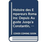 Histoire des Empereurs Romains: Depuis Auguste Jusqu'a Constantin, V. 5 (French Edition)