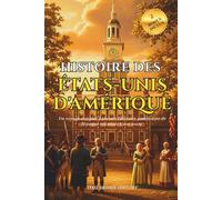 Histoire des États-Unis D'amérique: Un voyage complet à travers l'histoire américaine de l'époque coloniale à nos jours | Chronologie des événements ... emblématiques (Collection Pont d'Histoire)