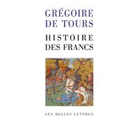 Histoire des Francs: En un volume (Les Classiques De L'Histoire De France Au Moyen Age)