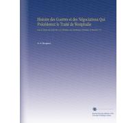 Histoire des Guerres et des Négociations Qui Précéderent le Traité de Westphalie: Sous le Règne de Louis Xiii. & le Ministere des Cardineaux Richelieu et Mazarin. V.1