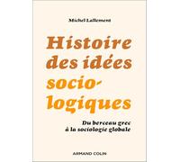 Histoire des idées sociologiques: Du berceau grec à la sociologie globale