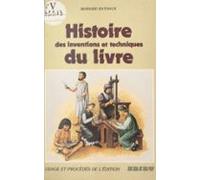 Histoire Des Inventions Et Techniques Du Livre : Usage Et Procédés De